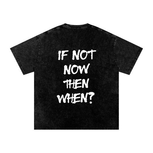 If not now then when? T shirt